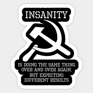 Insanity is doing the same thing over and over again, but expecting different results Sticker